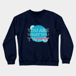 You Are What You Tweet Crewneck Sweatshirt